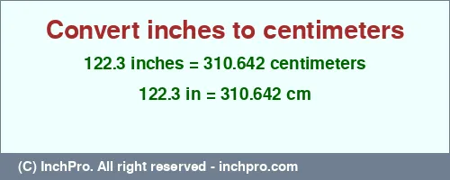122.3 inches to cm is equal to 310.642 (cm) Result converting 122.3 inches to cm = 310.642 centimeters