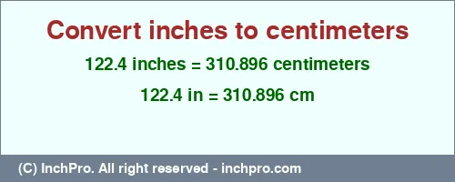 122.4 inches to cm is equal to 310.896 (cm) Result converting 122.4 inches to cm = 310.896 centimeters