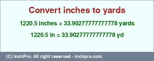 1220.5 inches to yd is equal to 33.90277777777778 (yd) Result converting 1220.5 inches to yd = 33.90277777777778 yards