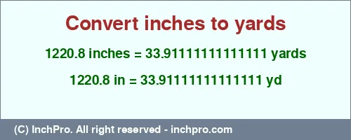 1220.8 inches to yd is equal to 33.91111111111111 (yd) Result converting 1220.8 inches to yd = 33.91111111111111 yards