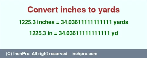 1225.3 inches to yd is equal to 34.03611111111111 (yd) Result converting 1225.3 inches to yd = 34.03611111111111 yards