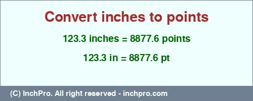 123.3 inches to pt is equal to 8877.6 (pt) Result converting 123.3 inches to pt = 8877.6 points