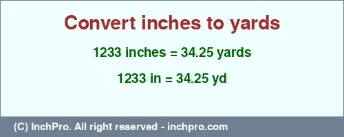 1233 inches to yd is equal to 34.25 (yd) Result converting 1233 inches to yd = 34.25 yards