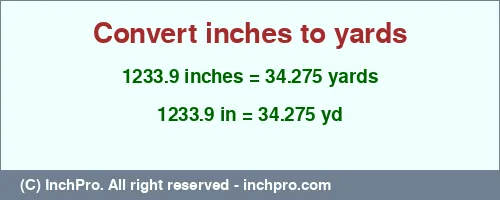 1233.9 inches to yd is equal to 34.275 (yd) Result converting 1233.9 inches to yd = 34.275 yards