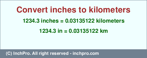 Result converting 1234.3 inches to km = 0.03135122 kilometers