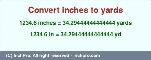 1234.6 inches to yd is equal to 34.29444444444444 (yd) Result converting 1234.6 inches to yd = 34.29444444444444 yards