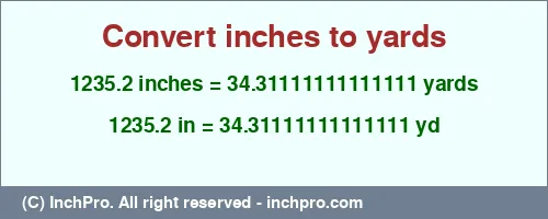 1235.2 inches to yd is equal to 34.31111111111111 (yd) Result converting 1235.2 inches to yd = 34.31111111111111 yards