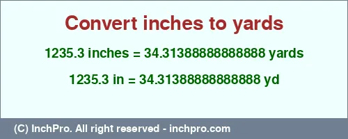 1235.3 inches to yd is equal to 34.31388888888888 (yd) Result converting 1235.3 inches to yd = 34.31388888888888 yards