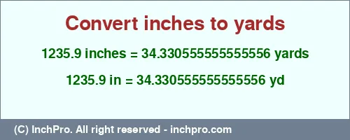 Result converting 1235.9 inches to yd = 34.330555555555556 yards
