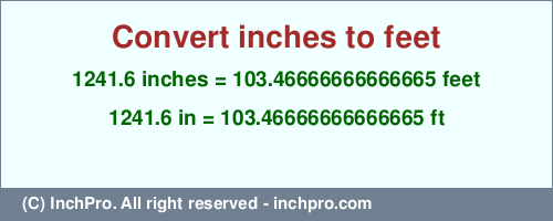 Result converting 1241.6 inches to ft = 103.46666666666665 feet