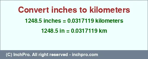 1248.5 inches to km is equal to 0.0317119 (km) Result converting 1248.5 inches to km = 0.0317119 kilometers