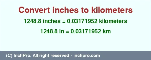1248.8 inches to km is equal to 0.03171952 (km) Result converting 1248.8 inches to km = 0.03171952 kilometers