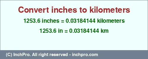 1253.6 inches to km is equal to 0.03184144 (km) Result converting 1253.6 inches to km = 0.03184144 kilometers