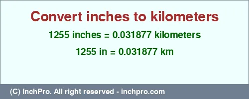 1255 inches to km is equal to 0.031877 (km) Result converting 1255 inches to km = 0.031877 kilometers