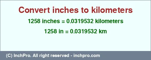 1258 inches to km is equal to 0.0319532 (km) Result converting 1258 inches to km = 0.0319532 kilometers