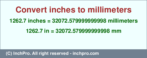 1262.7 inches to mm is equal to 32072.579999999998 (mm) Result converting 1262.7 inches to mm = 32072.579999999998 millimeters