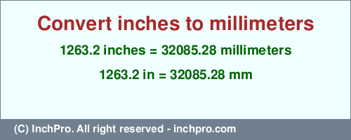 1263.2 inches to mm is equal to 32085.28 (mm) Result converting 1263.2 inches to mm = 32085.28 millimeters