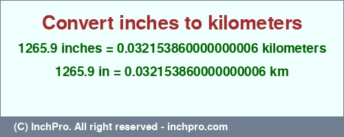 1265.9 inches to km is equal to 0.032153860000000006 (km) Result converting 1265.9 inches to km = 0.032153860000000006 kilometers