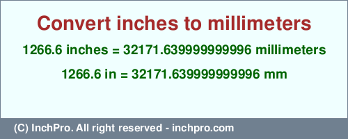 Result converting 1266.6 inches to mm = 32171.639999999996 millimeters