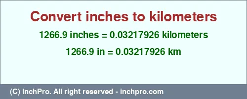 1266.9 inches to km is equal to 0.03217926 (km) Result converting 1266.9 inches to km = 0.03217926 kilometers