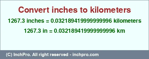 1267.3 inches to km is equal to 0.032189419999999996 (km) Result converting 1267.3 inches to km = 0.032189419999999996 kilometers