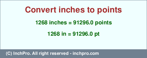 1268 inches to pt is equal to 91296.0 (pt) Result converting 1268 inches to pt = 91296.0 points