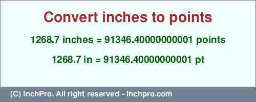 1268.7 inches to pt is equal to 91346.40000000001 (pt) Result converting 1268.7 inches to pt = 91346.40000000001 points