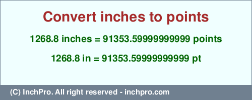 1268.8 inches to pt is equal to 91353.59999999999 (pt) Result converting 1268.8 inches to pt = 91353.59999999999 points