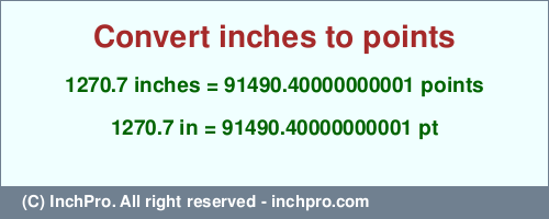 1270.7 inches to pt is equal to 91490.40000000001 (pt) Result converting 1270.7 inches to pt = 91490.40000000001 points