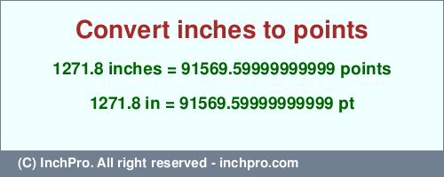 Result converting 1271.8 inches to pt = 91569.59999999999 points