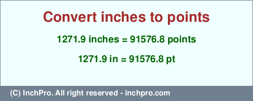 Result converting 1271.9 inches to pt = 91576.8 points