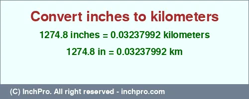 1274.8 inches to km is equal to 0.03237992 (km) Result converting 1274.8 inches to km = 0.03237992 kilometers
