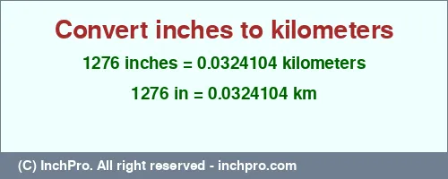 1276 inches to km is equal to 0.0324104 (km) Result converting 1276 inches to km = 0.0324104 kilometers