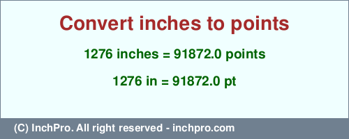1276 inches to pt is equal to 91872.0 (pt) Result converting 1276 inches to pt = 91872.0 points