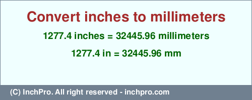 Result converting 1277.4 inches to mm = 32445.96 millimeters