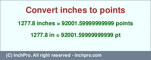 Result converting 1277.8 inches to pt = 92001.59999999999 points