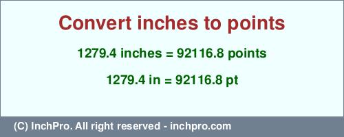 Result converting 1279.4 inches to pt = 92116.8 points
