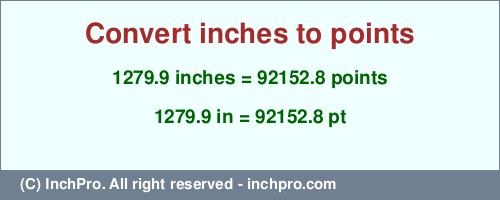 Result converting 1279.9 inches to pt = 92152.8 points