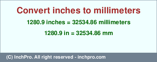 Result converting 1280.9 inches to mm = 32534.86 millimeters