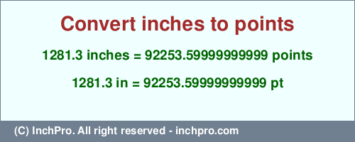Result converting 1281.3 inches to pt = 92253.59999999999 points