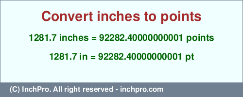 Result converting 1281.7 inches to pt = 92282.40000000001 points