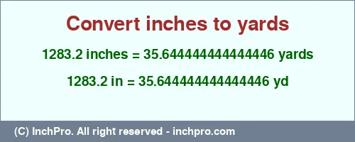 1283.2 inches to yd is equal to 35.644444444444446 (yd) Result converting 1283.2 inches to yd = 35.644444444444446 yards