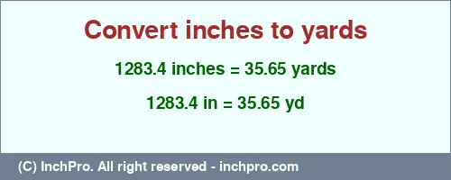 Result converting 1283.4 inches to yd = 35.65 yards