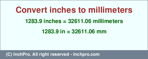 Result converting 1283.9 inches to mm = 32611.06 millimeters