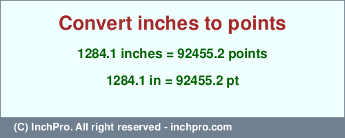 Result converting 1284.1 inches to pt = 92455.2 points