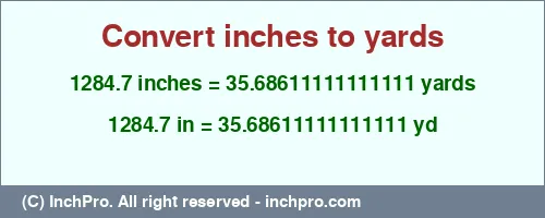 1284.7 inches to yd is equal to 35.68611111111111 (yd) Result converting 1284.7 inches to yd = 35.68611111111111 yards