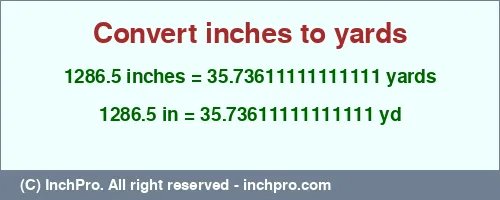 1286.5 inches to yd is equal to 35.73611111111111 (yd) Result converting 1286.5 inches to yd = 35.73611111111111 yards