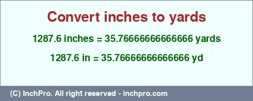 1287.6 inches to yd is equal to 35.76666666666666 (yd) Result converting 1287.6 inches to yd = 35.76666666666666 yards