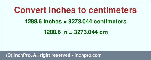 Result converting 1288.6 inches to cm = 3273.044 centimeters