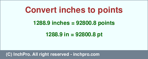 Result converting 1288.9 inches to pt = 92800.8 points